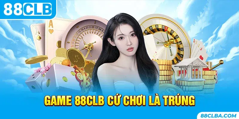 Game 88CLB cứ chơi là trúng