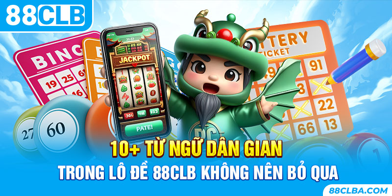 10+ Từ Ngữ Dân Gian Trong Lô Đề 88CLB Không Nên Bỏ Qua